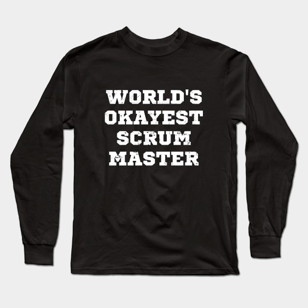 World's okayest scrum master Long Sleeve T-Shirt by rojakdesigns